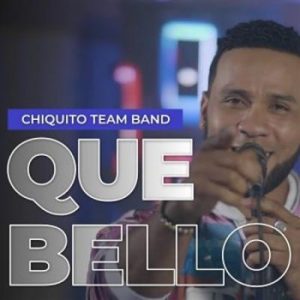 Chiquito Team Band – Que Bello